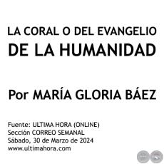 LA CORAL O DEL EVANGELIO DE LA HUMANIDAD - Por MARÍA GLORIA BÁEZ - Sábado, 30 de Marzo de 2024